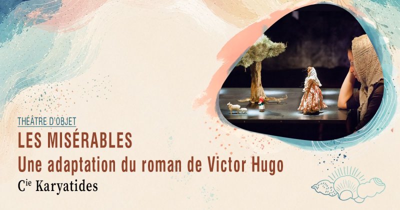 Les Misérables, Une adaptation du roman de Victor Hugo · Cie Karyatides