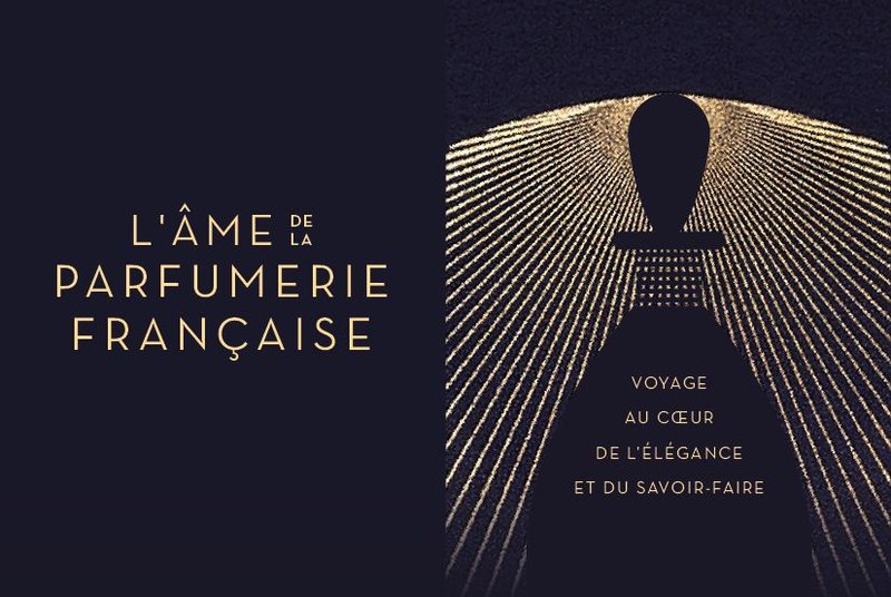 L'âme de la parfumerie française : voyage au coeur de l'élégance et du savoir faire