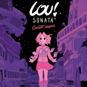 LOU ! SONATA 3 - CONCERT DESSINÉ