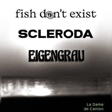 Fish don't exist x Scleroda x Eigengrau