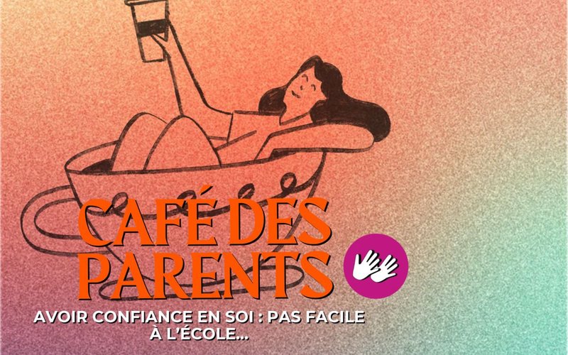 Café des parents "Avoir confiance en soi : pas facile à l’école…"