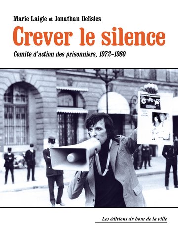 Présentation et discussion du livre "CREVER LE SILENCE, Comité d'action des prisonniers,1972-1980", de Marie Laigle et Jonahan Delisle