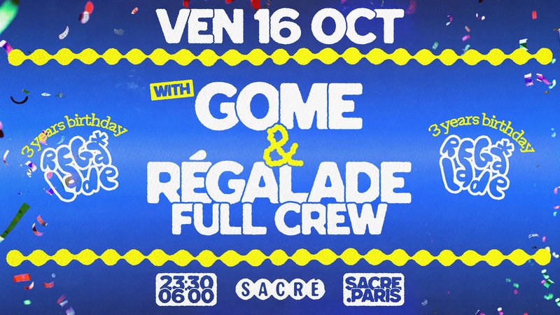 Sacré présente : Régalade 3 Years Birthday w/ GOME