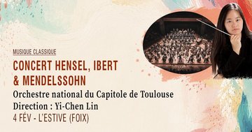 Concert Hensel, Ibert & Mendelssohn · Orchestre national du Capitole de Toulouse - Direction : Yi-Chen Lin