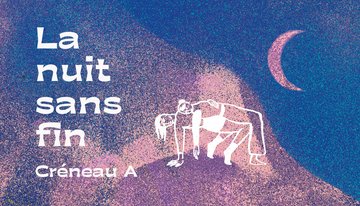 La nuit sans fin | "Créneau A" 17H-20h