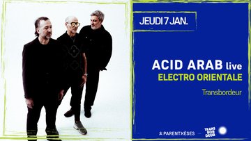 Acid Arab live @ Transbordeur