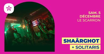 Shaârghot + Solitaris | Le Scarron • Le Mans