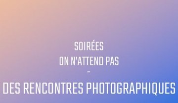 On n'attend pas - des soirées photographiques avec Arina Essipowitsch