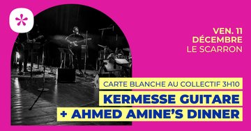 Ahmed Amine's Dinner + Kermesse Guitare | Le Scarron