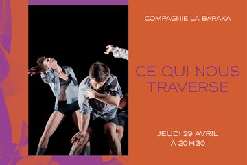 Ce qui nous traverse
Compagnie La Baraka / Nawal Aït Benalla