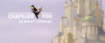 Le Roi et l’Oiseau | Chapelier Fou