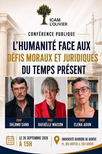 Conférence L'HUMANITÉ FACE AUX DÉFIS MORAUX ET JURIDIQUES DU TEMPS PRÉSENT avec SHLOMO SAND, RAFAËLLE MAISON et ELENA AOUN