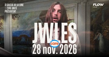 JWLES X CORE + GUEST TBA - LILLE