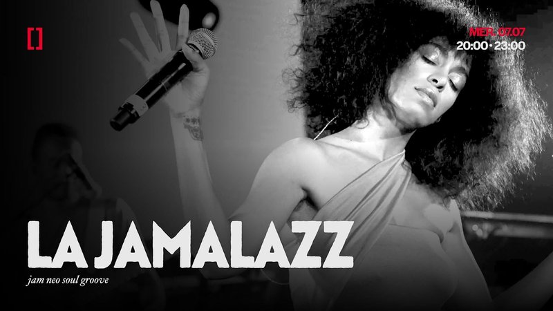LA JAMALAZZ | MER. 07.07
