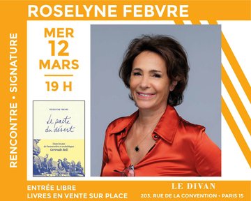 Biographie : Roselyne Febvre présente « Le Pacte du Désert, Dans les pas de l'aventurière et archéologue Gertrude Bell »