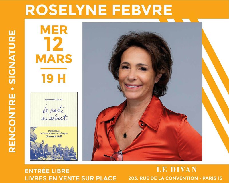 Biographie : Roselyne Febvre présente « Le Pacte du Désert, Dans les pas de l'aventurière et archéologue Gertrude Bell »