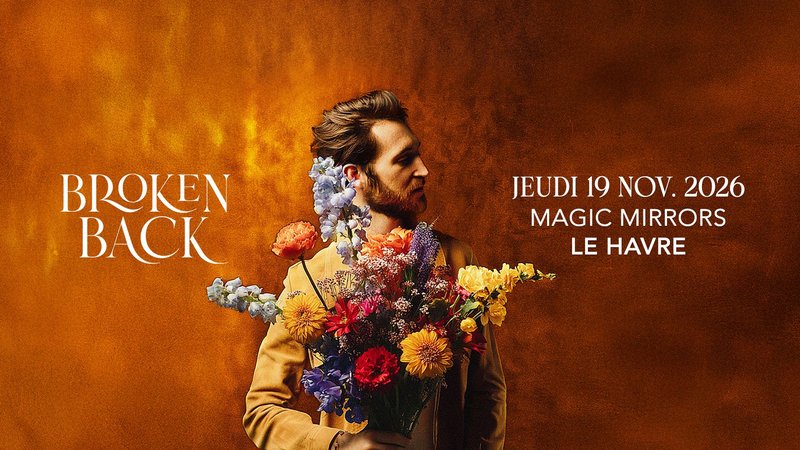 Broken Back - Magic Mirrors, Le Havre