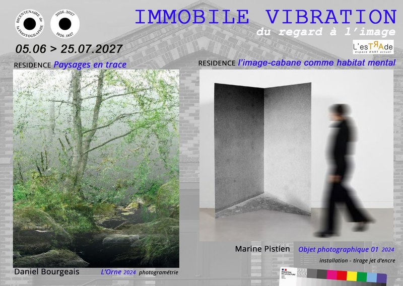 IMMOBILE VIBRATION 
           « Du Regard à l’Image »
FIN de RESIDENCE/EXPOSITION Daniel Bourgeais et Marine Pistien