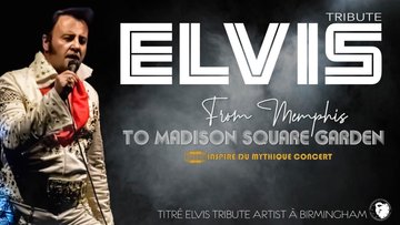TRIBUTE ELVIS - « From Memphis to Madison Square Garden »