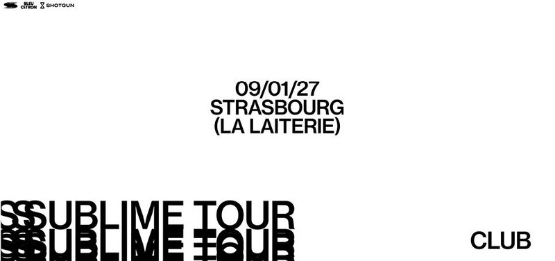 SUBLIME CLUB : Strasbourg - La Laiterie