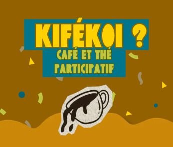 KIFÉKOI - Café et thé participatif