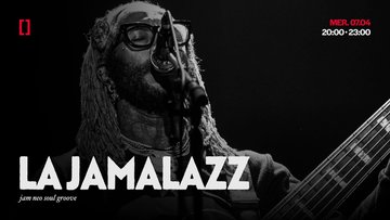 LA JAMALAZZ | MER. 07.04