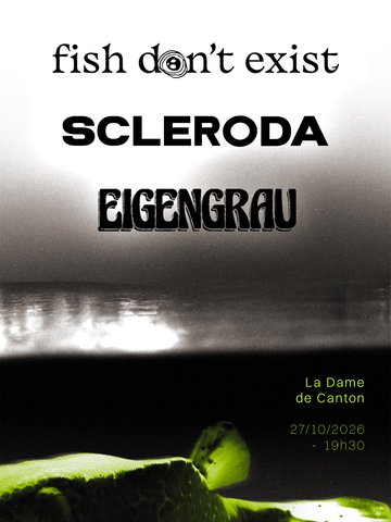 FISH DON'T EXIST x SCLERODA x EIGENGRAU