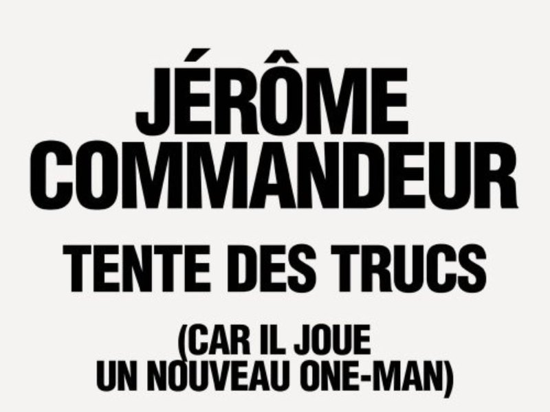 JÉRÔME COMMANDEUR TENTE DES TRUCS