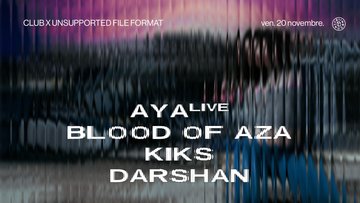 Unsupported File Format : Aya (live), Blood of Aza & more