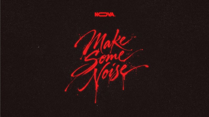 NOVA - MAKE SOME NOISE - SAM.24.OCT