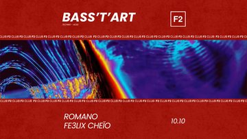 F2 CLUB • BASS’T’ART • ROMANO - FE3LIX CHEÏO