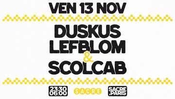 Sacré présente : Duskus, Lefblom & Scolcab