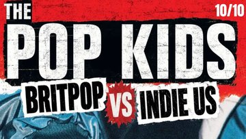 THE POP KIDS - BRITPOP VS INDIE US