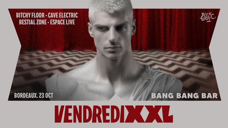 23.OCT | BORDEAUX | VENDREDIXXL