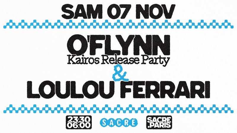 Sacré présente : O’FLYNN "KAIROS" Release & LOULOU FERRARI