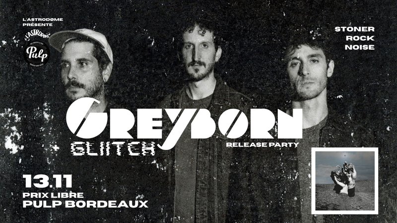 Greyborn (Release) + Gliitch - Pulp Bordeaux
