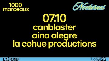Nocturne 1000 Morceaux : Canblaster, Aina Alegre, La Cohue