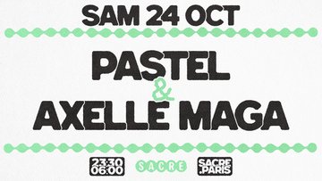 Sacré présente : Pastel & Axelle Maga