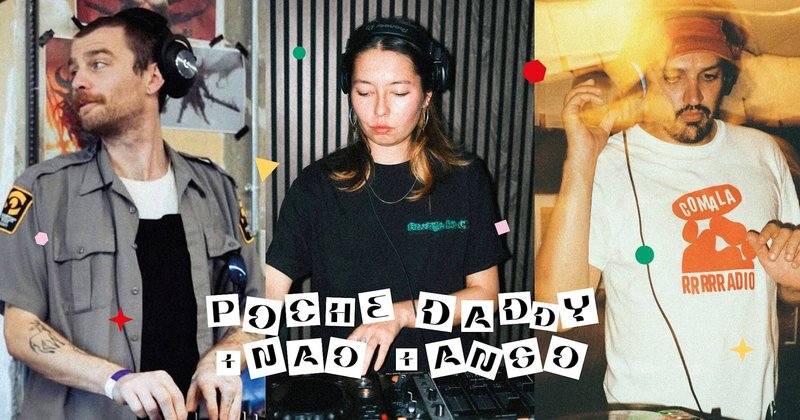 Poche Daddy + Nao + Ango (DJ sets)