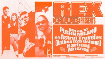 Rex Club Presents - PLGRN MILANO: Anthea b2b Oshana &more
