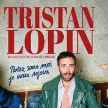 Tristan Lopin - Partez Sans Moi, Je vous Rejoins - Théâtre de la Madeleine, Paris