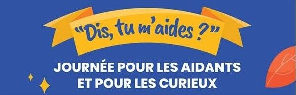 "Dis, tu m'aides" une journée pour les aidants et les curieux