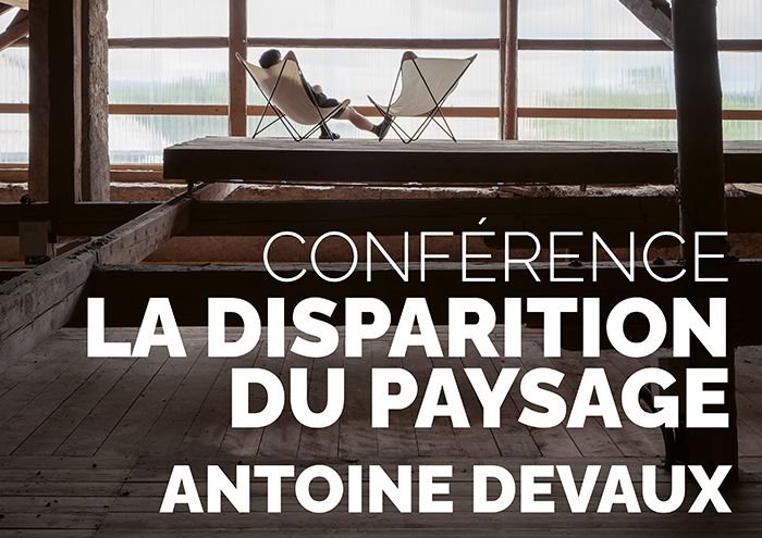 Conférence « La Disparition du paysage » par Antoine Devaux