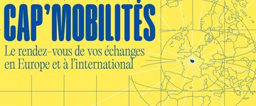Cap' mobilités : le rendez-vous de vos échanges en Europe et à l'international