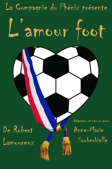L'Amour-Foot - Compagnie du Phénix - Théâtre Beheria
