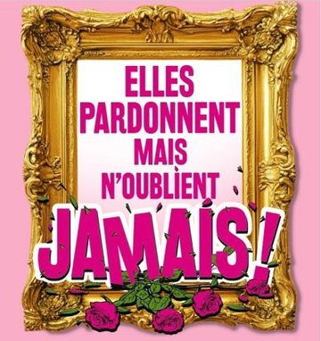 Elles pardonnent mais n'oublient jamais !