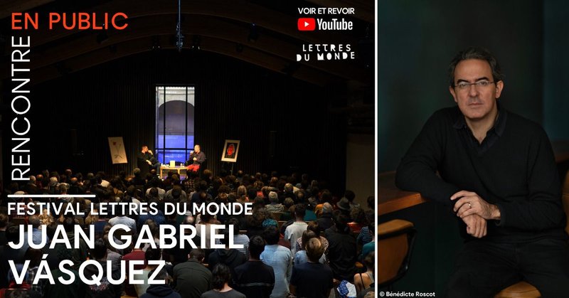 Lettres du monde - Rencontre avec Juan Gabriel Vásquez