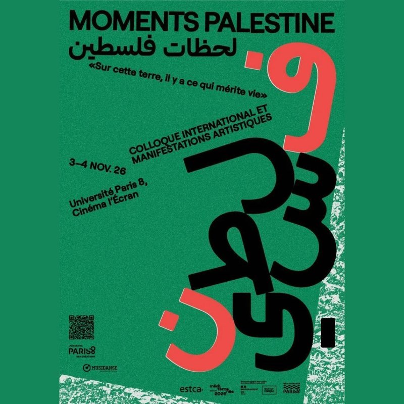 Colloque international et manifestations artistiques : MOMENTS PALESTINE. « SUR CETTE TERRE, IL Y A CE QUI MÉRITE VIE »