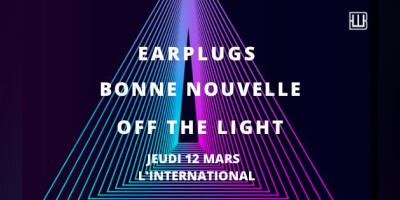 Earplugs • Bonne Nouvelle • Off The Light / L'international