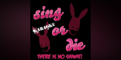 Sing or Die Karaoke! There is no shame!
